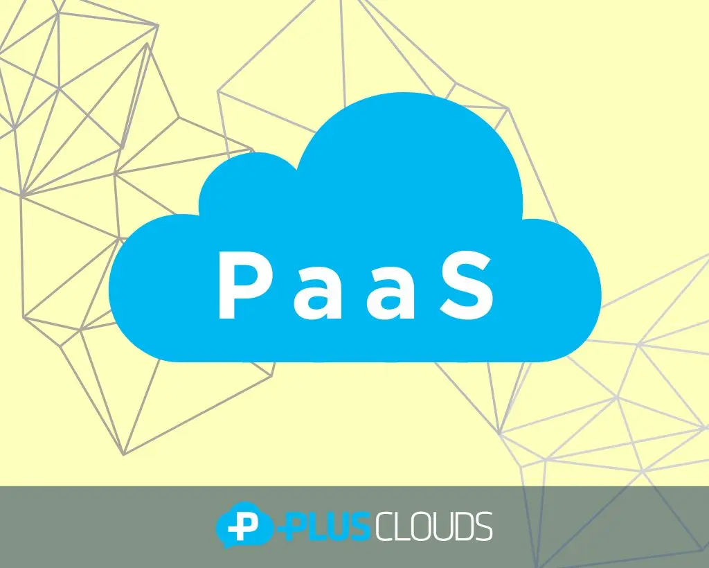What is PaaS? Everything About Platform as a Service