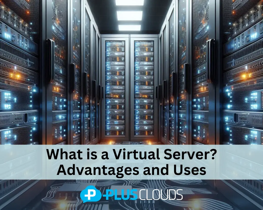 What is a Virtual Server? Advantages and Usage Areas